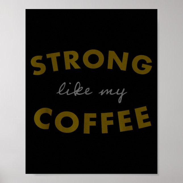 Strong Like My Coffee, Funny Coffee Saying  Poster (Front)