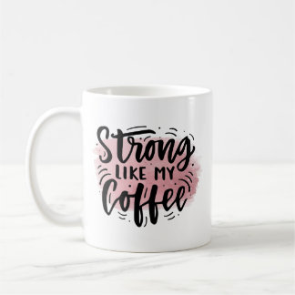 Strong Like My Coffee Mug – Funny Caffeine Gift
