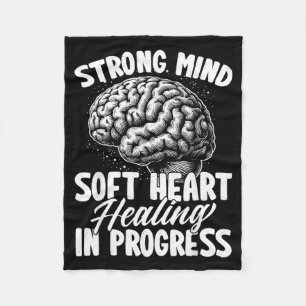 Strong Mind Soft Heart Healing In Progress Mental Fleece Blanket