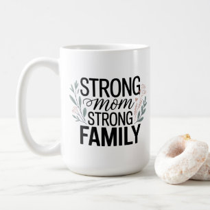 Strong Mom Strong Family Floral Quote Coffee Mug