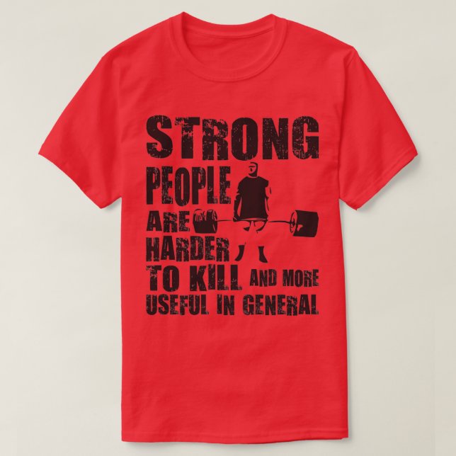 Strong People Are Harder To Kill Deadlift T-Shirt (Design Front)
