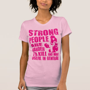 Strong People Are Harder To Kill - Shirt