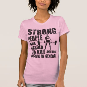 Strong People Are Harder To Kill - Shirt