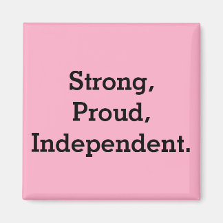 Strong, Proud, Independant Magnet