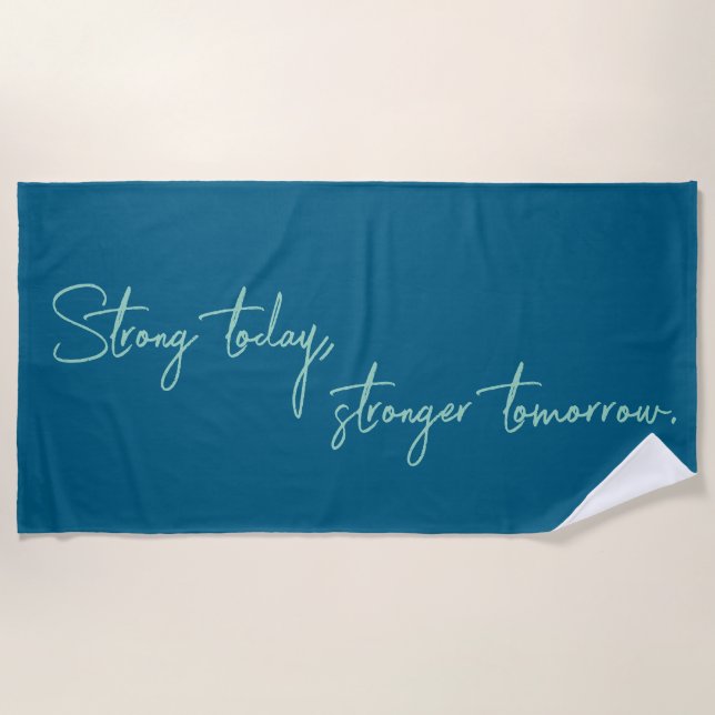 Strong today, stronger tomorrow beach towel (Front)