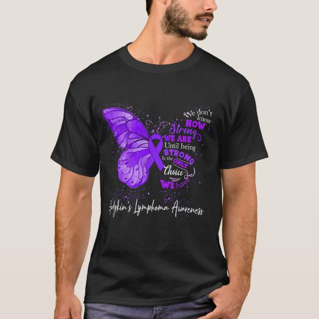 Strong We Are Until Being HODGKIN'S LYMPHOMA T-Shirt (Front)