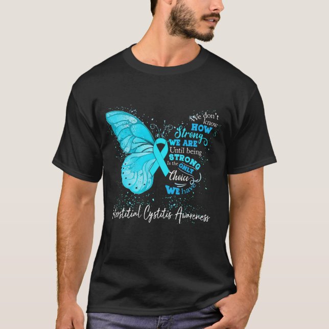 Strong We Are Until Being INTERSTITIAL CYSTITIS  T-Shirt (Front)