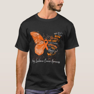 Strong We Are Until Being KIDNEY LEUKEMIA CANCER   T-Shirt