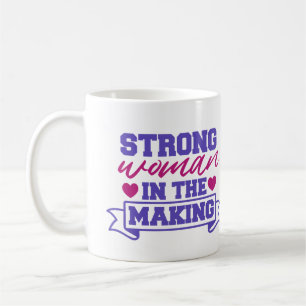 Strong Woman in the Making  Coffee Mug