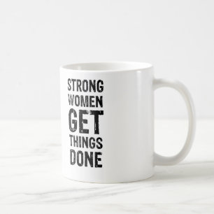 Strong Women Get Things Done Coffee Mug