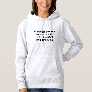 Strong Women Intimidate Boys...And Excite Men Hoodie