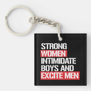 Strong Women intimidate boys and excite men --  wh Key Ring