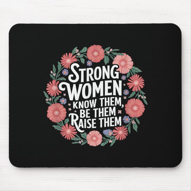 Strong Women Know Them Be Them Raise Them Empower Mouse Mat (Front)