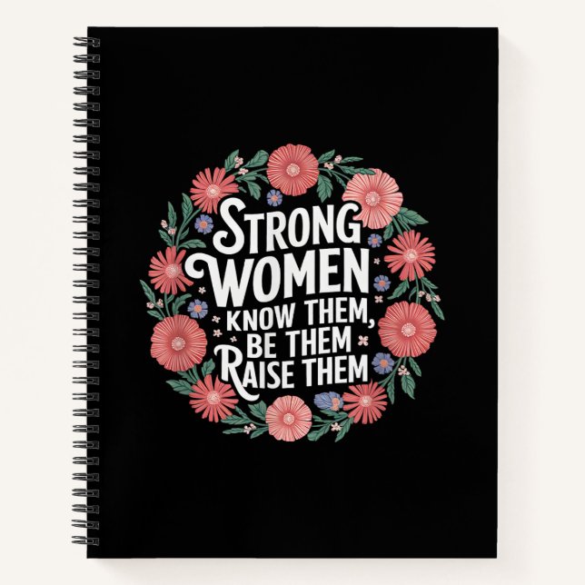 Strong Women Know Them Be Them Raise Them Empower Notebook (Front)