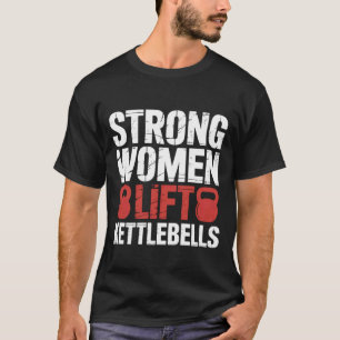 Strong Women Lift Kettlebells Female Workout Gym - T-Shirt