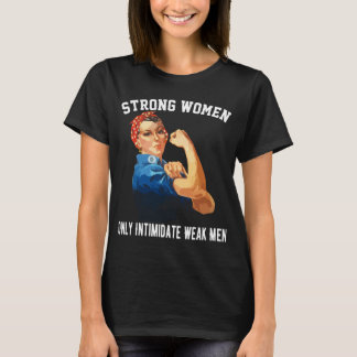 Strong Women Only Intimidate Weak Men T-Shirt