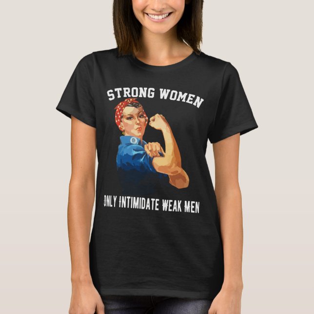 Strong Women Only Intimidate Weak Men T-Shirt (Front)