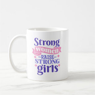 Strong Women Raise Strong Girls Coffee Mug