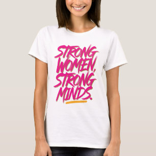 Strong women, strong minds. T-Shirt