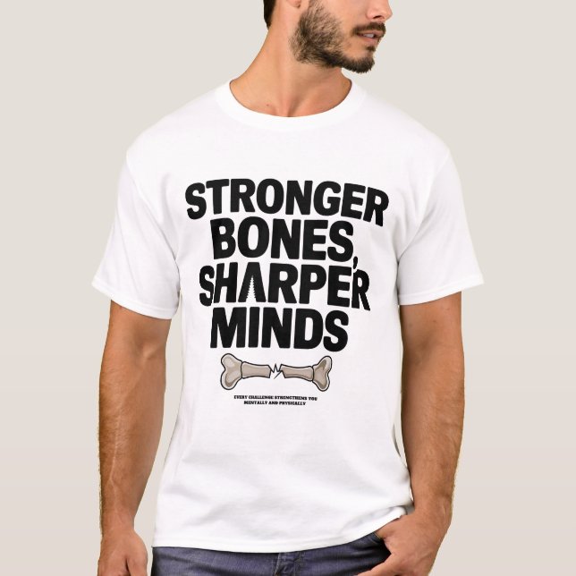 Stronger Bones, Sharper Minds Motivational  T-Shirt (Front)