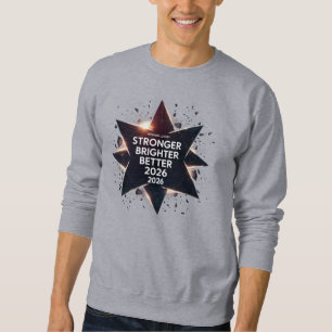 Stronger Brighter Better 2026 Luxury Exploding Sweatshirt
