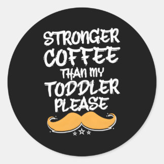 Stronger Coffee Than My Toddler Dad Humour Daddy Classic Round Sticker