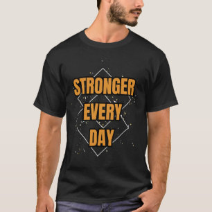 Stronger Every Day Motivational T-Shirt