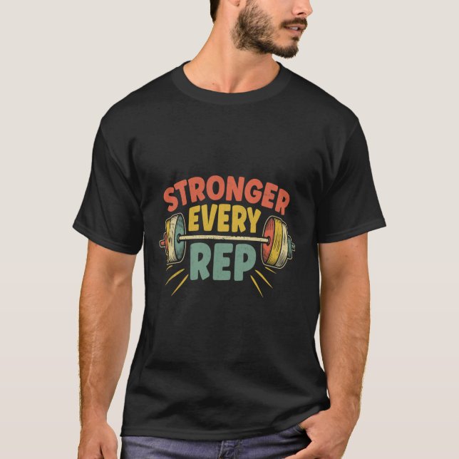 Stronger Every Rep Weightlifter Bodybuilding Bodyb T-Shirt (Front)