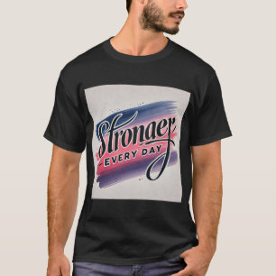 Stronger Everyday - Get Well Soon T-Shirt