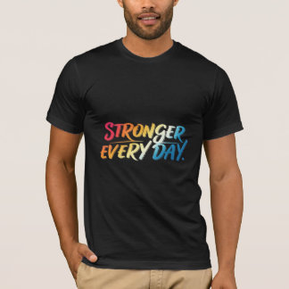 Stronger Everyday Sports  T  Shirts. T-Shirt