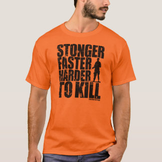 Stronger Faster Harder to Kill T-shirt