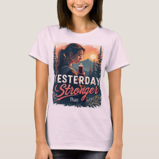 Stronger Than Yesterday: Empower Your Journey T-Shirt