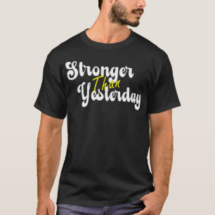Stronger Than Yesterday Motivational T-Shirt