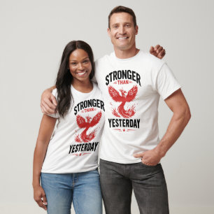 Stronger Than Yesterday Phoenix Motivational Quote T-Shirt