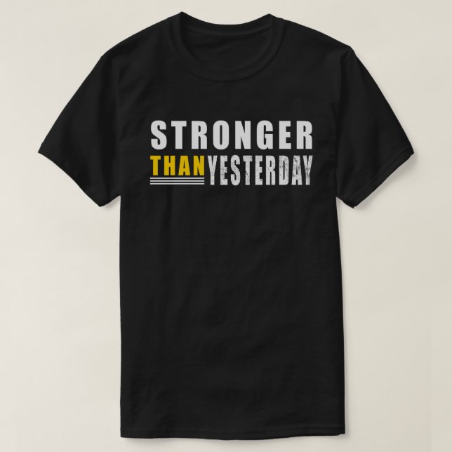 Stronger Than Yesterday quote Motivational T-Shirt (Design Front)