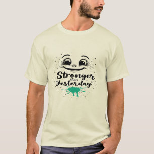 Stronger than yesterday T-Shirt