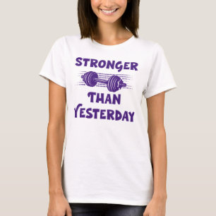 Stronger Than Yesterday, Workout Sayings T-Shirt