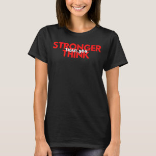 Stronger Than You Think Motivational Inspirational T-Shirt