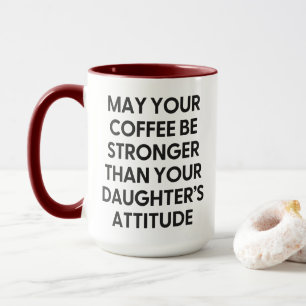 Stronger Than Your Daughter's Attitude Funny Mom Mug