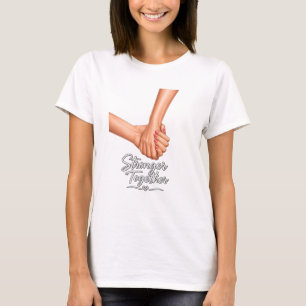 Stronger Together Holding Hands T-Shirt