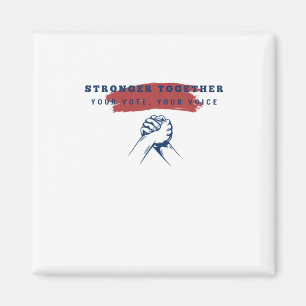 Stronger Together Your Vote  Magnet