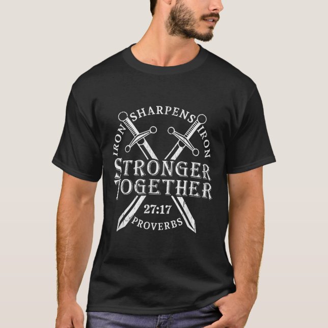 Strongers Together Iron Sharpens Iron Proverbs 27_ T-Shirt (Front)
