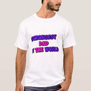 Strongest Dad in the World: T-Shirt
