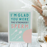 Strongest Sperm | Funny Birthday Card<br><div class="desc">Keep swimming! Our cheeky birthday card features three swimming sperm and an egg,  with "I'm glad you were the strongest sperm."  Customise the inside message or leave as is; default inside message reads "happy birthday."</div>