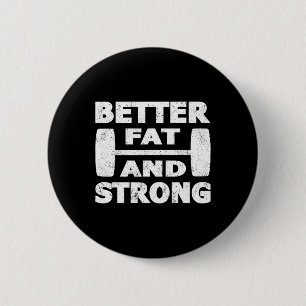 Strongman Outfit Better Fat And Strong Powerlifter 6 Cm Round Badge