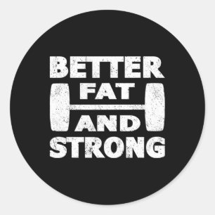 Strongman Outfit Better Fat And Strong Powerlifter Classic Round Sticker