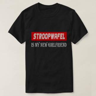 Stroopwafel Cuisine Lover Funny New Girlfriend T-Shirt