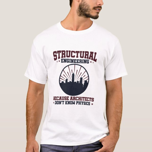 Structural Engineer Funny Physics Quote T-Shirt (Front)
