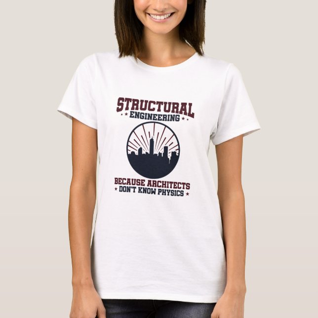 Structural Engineer Funny Physics Quote T-Shirt (Front)