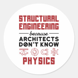Structural Engineering Sarcastic Physics Saying Classic Round Sticker